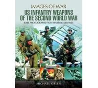 Michael Green US Infantry Weapons of the Second World War (Tascabile)