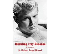Michael Gregg M Inventing Troy Donahue - The Making of a Movi (Copertina rigida)
