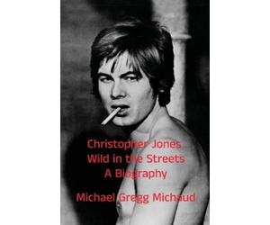 Michael Gregg Mic Christopher Jones - Wild in the Streets - A Biogr (Tascabile)
