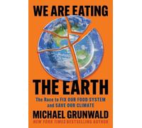 Michael Grunwald We Are Eating the Earth (Copertina rigida)