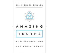 Amazing Truths: How Science and the Bible Agree