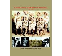 Michael Gunby A Photo History of the Mexican Revolution 1910-1920 (Tascabile)