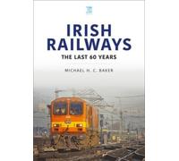 Michael H C Baker Irish Railways: The Last Sixty Years (Tascabile)