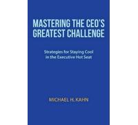 Michael H Kahn Mastering the CEO's Greatest Challenge (Tascabile)