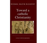 Michael H. McCarthy Toward a catholic Christianity (Copertina rigida)