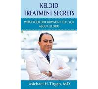 Michael H Tirgan MD Keloid Treatment Secrets (Tascabile)