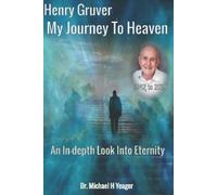 Michael H Yeager Henry Gruver - My Journey To Heaven (Tascabile)