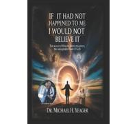 Michael H Yeager If It Had Not Happened to Me I Would Not Believe It (Tascabile)