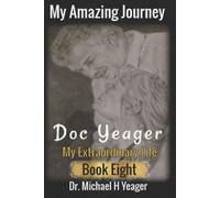 Michael H Yeager My Amazing Journey - Doc Yeager (Tascabile)