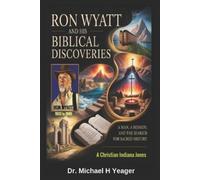 Michael H Yeager Ron Wyatt and His Biblical Discoveries (Tascabile)