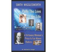 Michael H Yeager Smith Wigglesworth Polly My True Love (Tascabile)