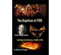 Michael H Yeager Smith Wigglesworth The Baptism of FIRE (Tascabile)