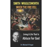 Michael H Yeager Smith Wigglesworth When The Fire Fell (Tascabile)