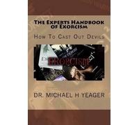 Michael H Yeager The Experts Handbook of Exorcism (Tascabile)
