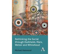 Michael Halewoo Rethinking the Social through Durkheim, Marx, Weber (Tascabile)