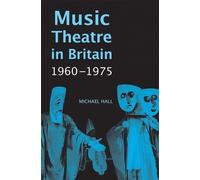 Michael Hall Music Theatre in Britain, 1960-1975 (Copertina rigida)