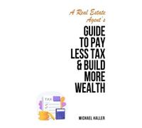 Michael Haller A Real Estate Agent's Guide to Pay Less Tax & (Copertina rigida)