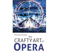 Michael Hampe The Crafty Art of Opera (Copertina rigida)