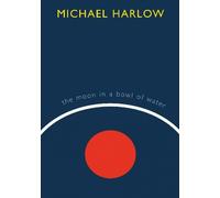 Michael Harlow The Moon in a Bowl of Water (Tascabile)