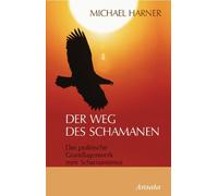 Michael Harner Der Weg des Schamanen: Das praktische Grundlagenwerk (Tascabile)