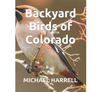 Michael Harrell Backyard Birds of Colorado (Tascabile)