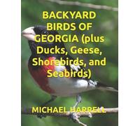 Michael Harrell BACKYARD BIRDS OF GEORGIA (plus Ducks, Geese, Shoreb (Tascabile)