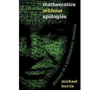 Mathematics Without Apologies: Portrait of a Problematic Vocation