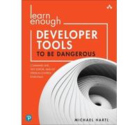 Michael Hartl Learn Enough Developer Tools to Be Dangerous (Tascabile)