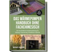 Michael Hartung Das Wärmepumpen Handbuch ohne Fachchinesisch: Die ve (Tascabile)