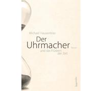 Michael Hausenblas Der Uhrmacher und das Flüstern der Zeit (Copertina rigida)