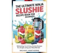 Michael Hawthorn The Ultimate Ninja Slushie Recipe Book for Beginner (Tascabile)