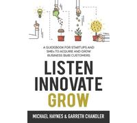 Michael Haynes Garreth Chandler Listen, Innovate, Grow (Tascabile)