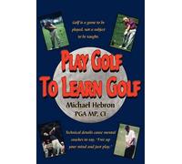 Michael Hebron Play Golf to Learn Golf (Tascabile)