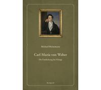 Michael Heinemann Carl Maria von Weber: Die Entdeckung des Klangs (Tascabile)