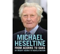 Michael Heseltine From Acorns to Oaks (Copertina rigida)