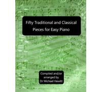 Michael Hewitt Fifty Traditional And Classical Pieces for Easy Piano (Tascabile)