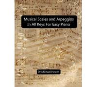 Michael Hewitt Musical Scales and Arpeggios in All Keys for Easy Pia (Tascabile)