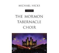 Michael Hicks The Mormon Tabernacle Choir (Tascabile) Music in American Life