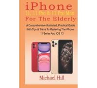 Michael Hill iPhone 11, 11 Pro & 11 Pro Max For The Elderly (Tascabile)
