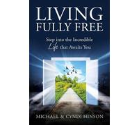 Michael Hinson Cyndi Hinson Living Fully Free (Tascabile)