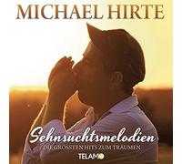 Michael Hirte Sehnsuchtsmelodien - Die größten Hits zum Träumen (CD)