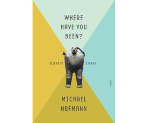 Michael Hofmann Where Have You Been? (Tascabile)