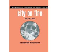 City on Fire: Hong Kong Cinema by Lisa Odham Stokes