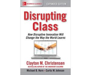 Michael Horn isrupting Class, Expanded Edition: How Disruptive I (Tascabile)