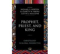 Michael Horton Elizabeth W. Mburu Prophet, Priest, and King (Tascabile)
