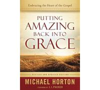 Michael Horton Putting Amazing Back into Grace - Embracing the Hear (Tascabile)