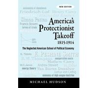Michael Hudson America's Protectionist Takeoff 1815-1914 (Tascabile)