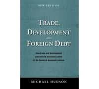 Michael Hudson Trade, Development and Foreign Debt (Copertina rigida)