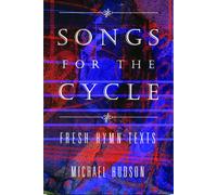 Michael Hudson Songs for the Cycle: Fresh Hymn Texts for Church Year (Tascabile)