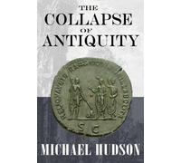 Michael Hudson The Collapse of Antiquity (Copertina rigida)